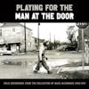 Album artwork for Playing for the Man at the Door: Field Recordings by Various Artists