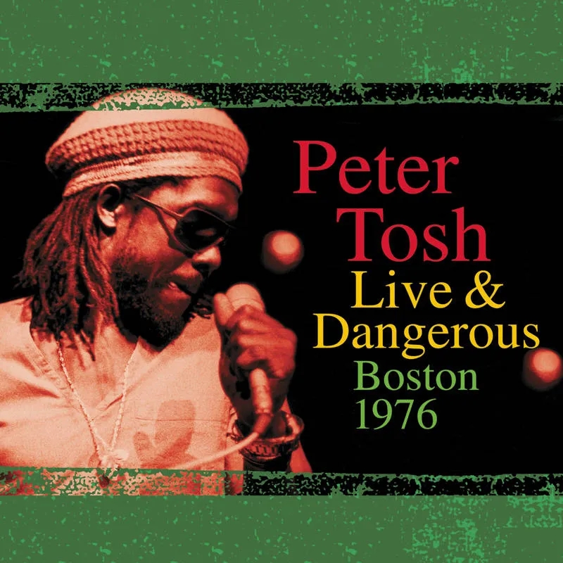 Album artwork for Live  and  Dangerous: Boston 1976 by Peter Tosh