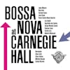 Album artwork for Bossa Nova At Carnegie Hall by Various Artists