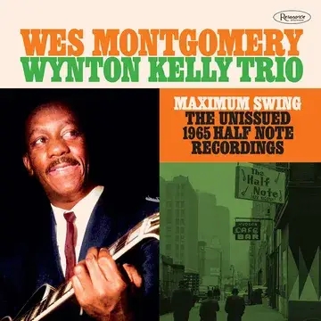 Album artwork for Maximum Swing: The Unissued 1965 Half Note Recordings by Wes Montgomery, Wynton Kelly Trio