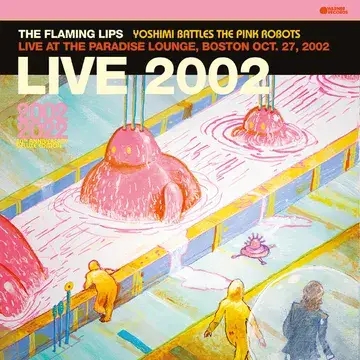 Album artwork for Yoshimi Battles The Pink Robots - Live at the Paradise Lounge, Boston Oct. 27, 2002 by The Flaming Lips