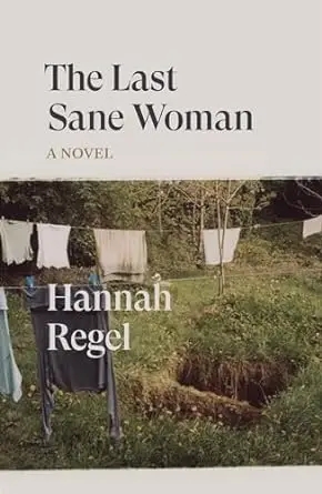 Album artwork for The Last Sane Woman: A Novel by Hannah Regel