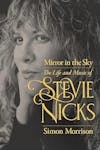Album artwork for Mirror in the Sky: The Life and Music of Stevie Nicks by Simon Morrison