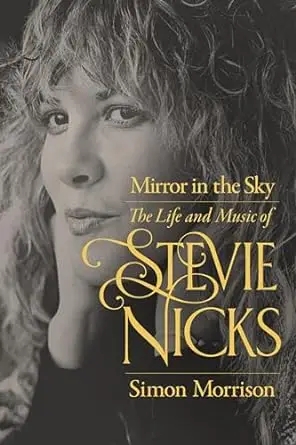 Album artwork for Mirror in the Sky: The Life and Music of Stevie Nicks by Simon Morrison