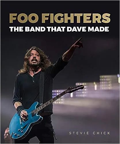 Album artwork for Foo Fighters: The Band that Dave Made by Steve Chick