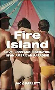 Album artwork for Fire Island: Love, Loss and Liberation in an American Paradise by Jack Parlett