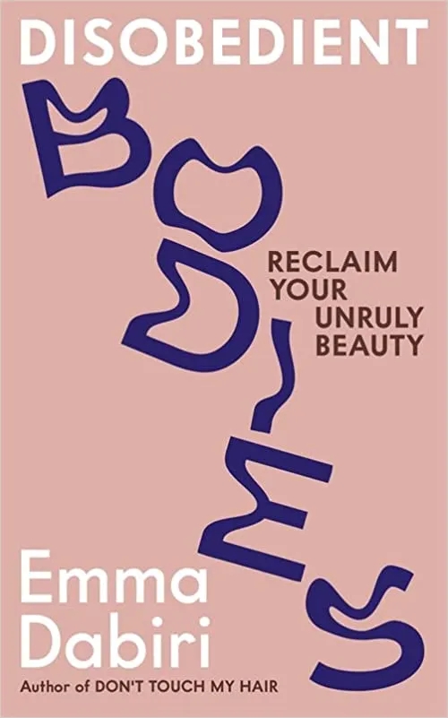 Album artwork for Album artwork for Disobedient Bodies: Reclaim Your Unruly Beauty by Emma Dabiri by Disobedient Bodies: Reclaim Your Unruly Beauty - Emma Dabiri