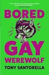 Album artwork for Bored Gay Werewolf by Tony Santorella 