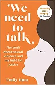 Album artwork for We Need to Talk: the truth about sexual violence and my fight for justice by Emily Hunt