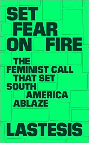 Album artwork for Set Fear on Fire: The Feminist Call that set the Americas by Lastesis