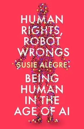 Album artwork for Human Rights, Robot Wrongs: Being Human in the Age of AI by Susie Alegre