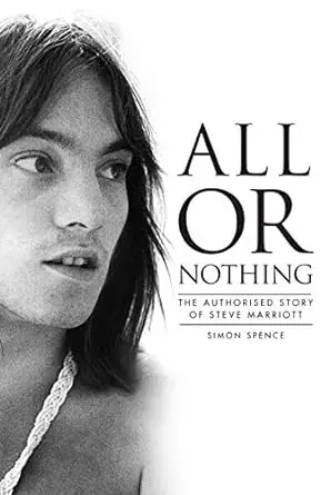 Album artwork for All or Nothing: The Authorised Biography of Steve Marriott by Simon Spence
