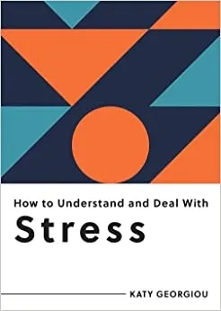 Album artwork for How to Understand and Deal with Stress: Everything You Need to Know to Manage Stress by Katy Georgiou