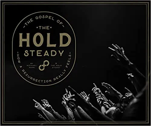 Album artwork for The Gospel Of The Hold Steady: How a Resurrection Really Feels by Michael Hann and The Hold Steady