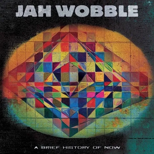 Album artwork for Brief History Of Now by Jah Wobble