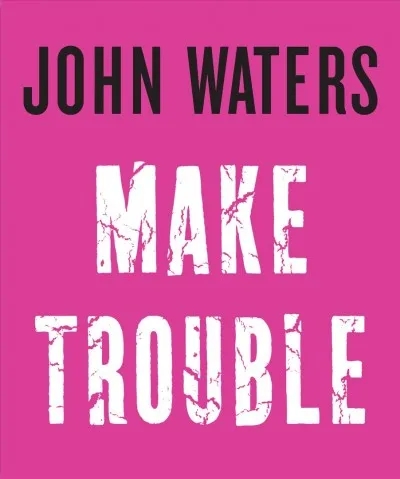Album artwork for Make Trouble by John Waters and Eric Hanson