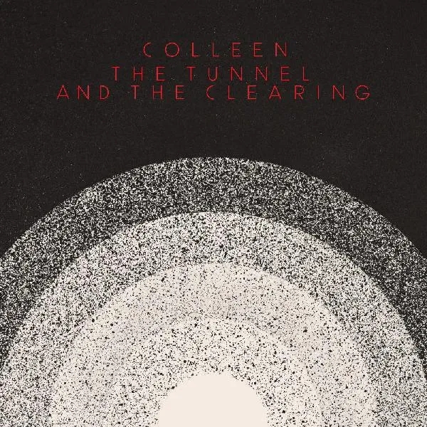 Album artwork for The Tunnel and the Clearing by Colleen