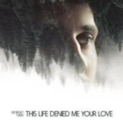 Album artwork for This Life Denied Me Your Love by Giorgio Tuma