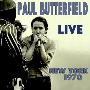 Album artwork for Paul Butterfield Live New York City 1970 by Paul Butterfield