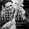 Album artwork for Sound Portraits From Bulgaria: A Journey To A Vanished World 1966-1979 by Various