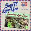 Album artwork for Born To Love You – Jamaican Love Songs by Various