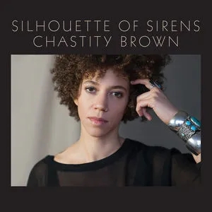 Album artwork for Silhouette Of Sirens by Chastity Brown