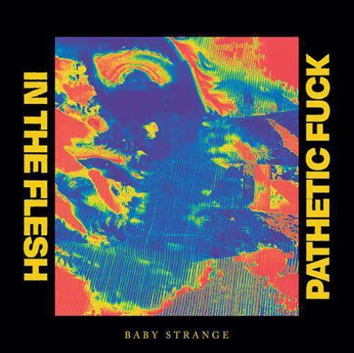Album artwork for In The Flesh / Pathetic Fuck by Baby Strange