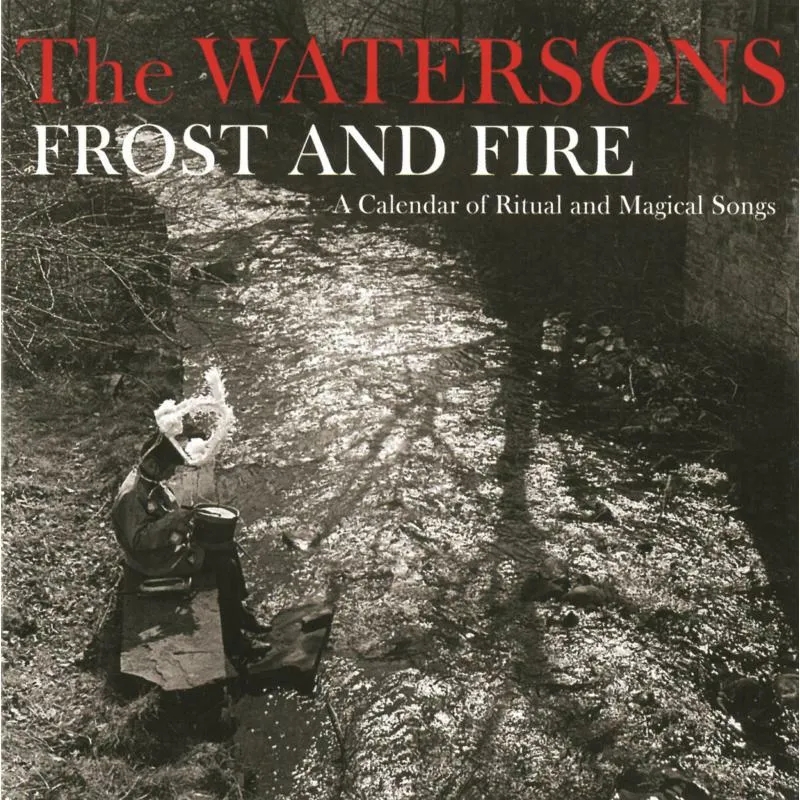 Album artwork for Frost And Fire: A Calendar Of Ritual And Magical Songs by The Watersons