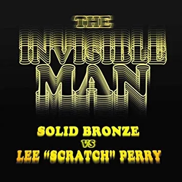 Album artwork for The Invisible Man - Solid Bronze vs Lee Scratch Perry by Solid Bronze