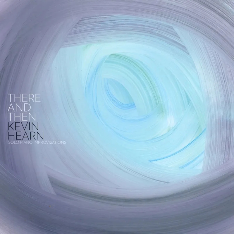 Album artwork for There And Then by Kevin Hearn
