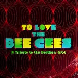 Album artwork for To Love The Bee Gees: Deluxe Edition by Various Artists