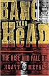 Album artwork for Bang Your Head: The Rise and Fall of Heavy Metal by David Konow