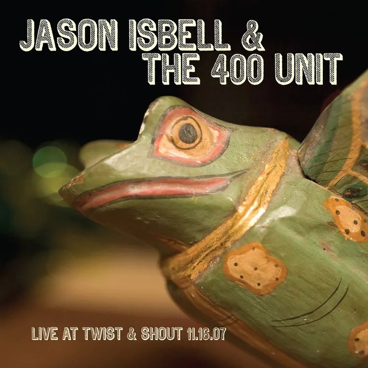 Album artwork for Live From Twist & Shout 11.16.07 by Jason Isbell and The 400 Unit