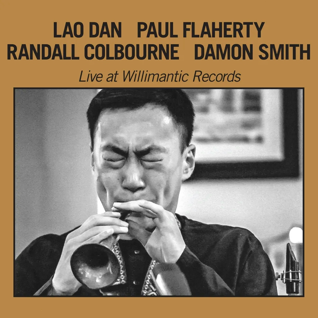 Album artwork for Live At Willimantic Records by Lao Dan / Paul Flaherty / Randall Colbourne / Damon Smith