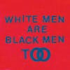Album artwork for White Men Are Black Men Too by Young Fathers