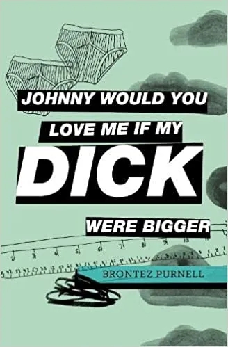 Album artwork for Johnny Would You Love Me If My Dick Were Bigger by Brontez Purnell