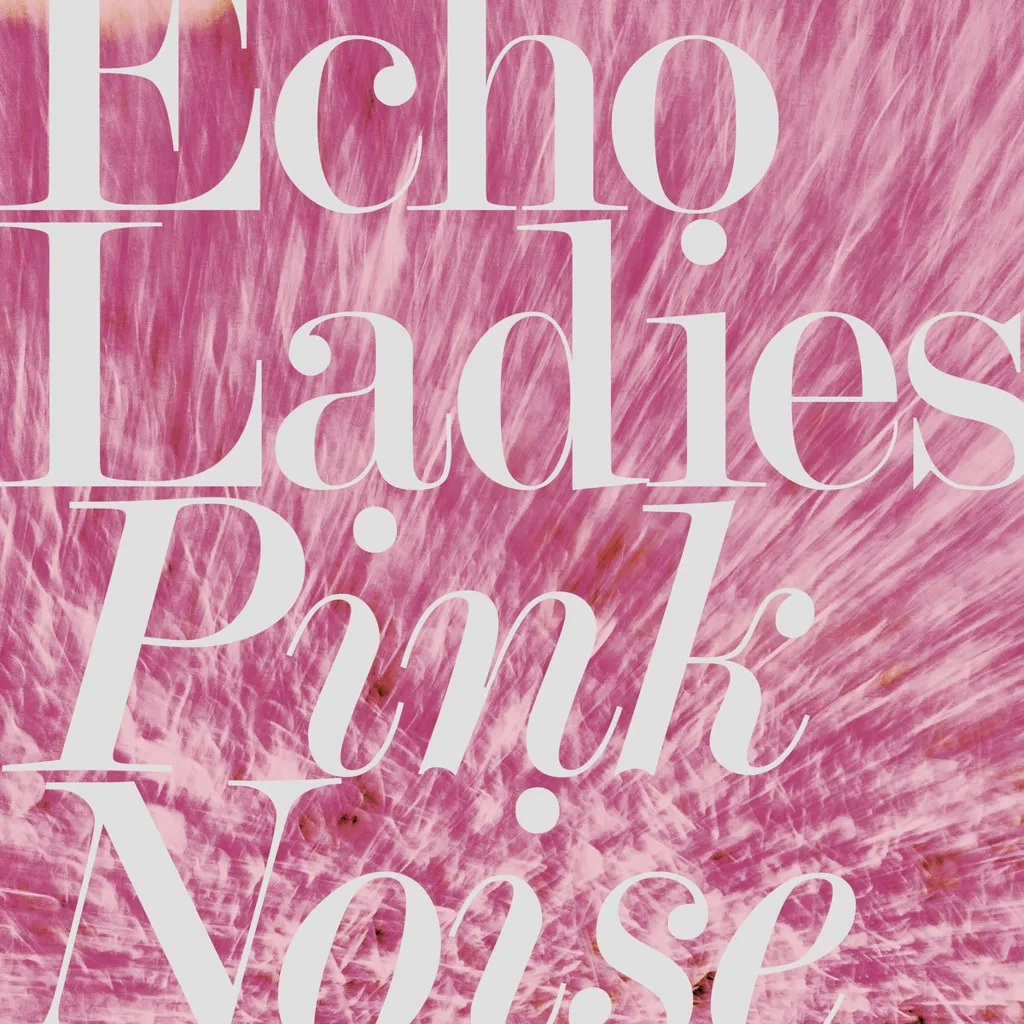 Album artwork for Pink Noise by Echo Ladies
