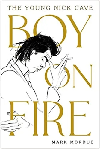 Album artwork for Album artwork for Boy on Fire: The Young Nick Cave by Mark Mordue by Boy on Fire: The Young Nick Cave - Mark Mordue