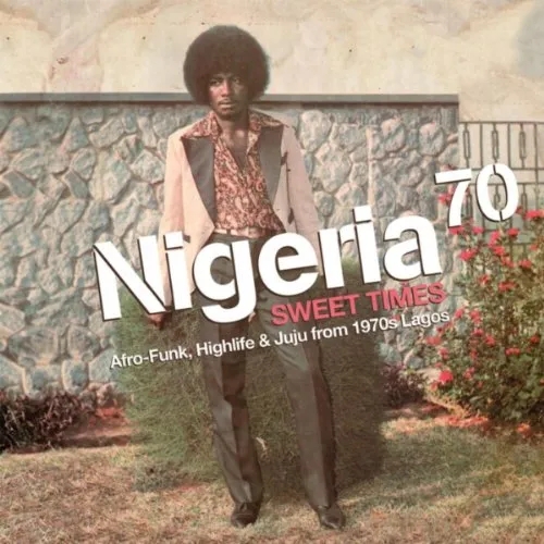 Album artwork for Album artwork for Nigeria 70 Volume 3 - Sweet Times - Afro Funk, Highlife and Juju From 1970s Lagos by Various by Nigeria 70 Volume 3 - Sweet Times - Afro Funk, Highlife and Juju From 1970s Lagos - Various