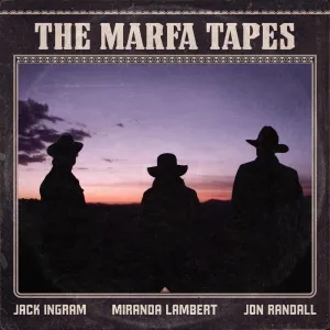 Album artwork for The Marfa Tapes by Jack Ingram, Miranda Lambert, Jon Randall