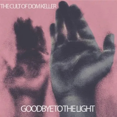 Album artwork for Goodbye To The Light by The Cult Of Dom Keller