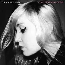 Album artwork for Strangers and Lovers by Thea And The Wild