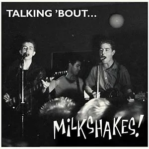 Album artwork for Talking 'Bout... Milkshakes! by The Milkshakes