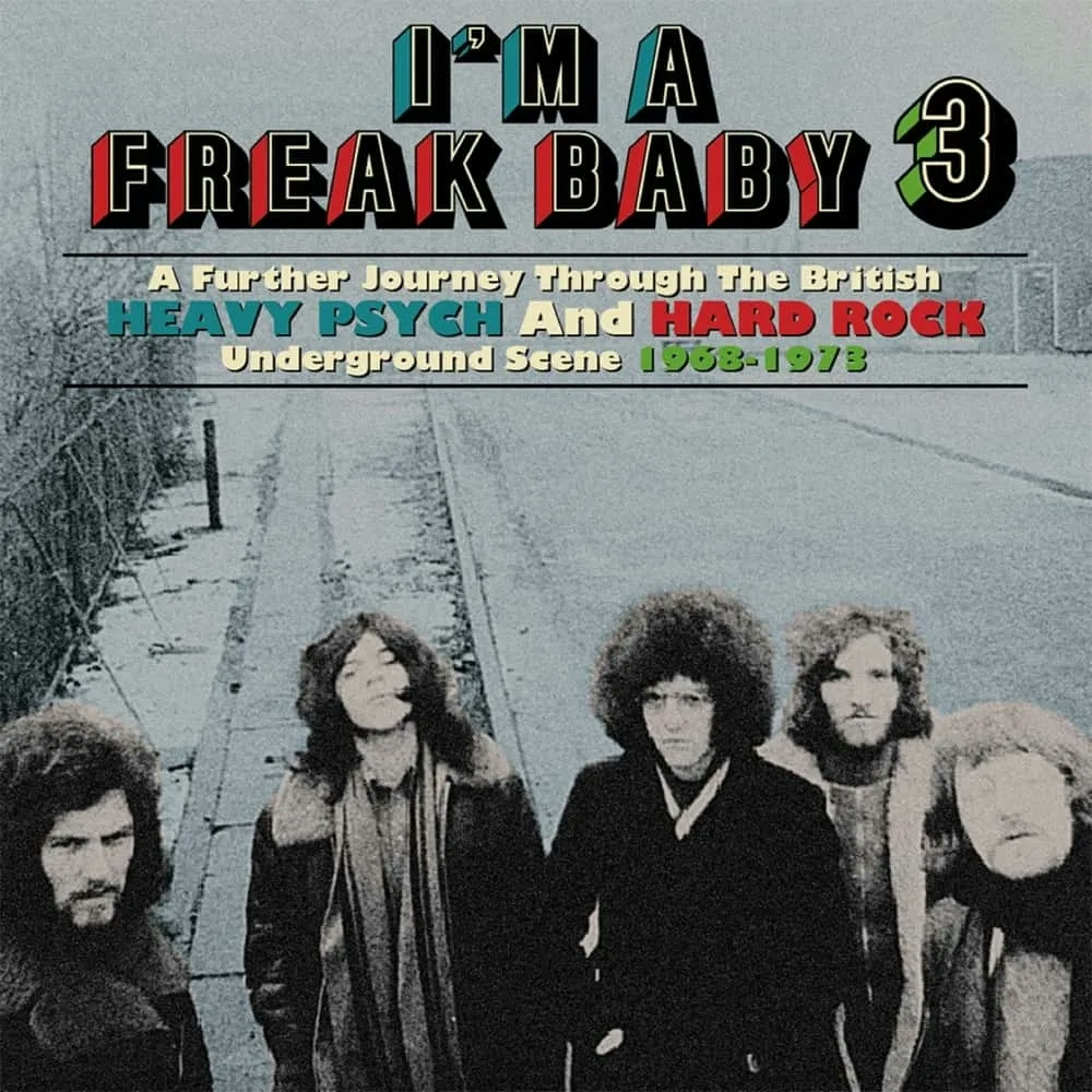 Album artwork for I’m a Freak Baby 3: A Further Journey Through the British Heavy Psych and Hard Rock Underground Scene 1968-1973 by Various