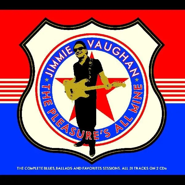Album artwork for The Pleasure's All Mine (The Complete Blues, Ballads And Favourites) by Jimmie Vaughan