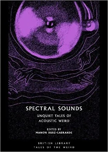Album artwork for Spectral Sounds: Unquiet Tales of Acoustic Weird by Manon Burz-Labrande