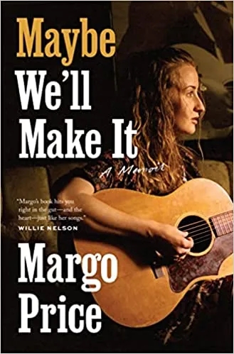 Album artwork for Maybe We'll Make It: A Memoir by Margo Price