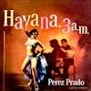 Album artwork for Havana, 3AM by Perez Prado