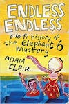 Album artwork for Endless Endless: A Lo-Fi History of the Elephant 6 Mystery by Adam Clair