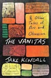 Album artwork for The Vanitas and Other Tales of Art and Obsession by Jake Kendall